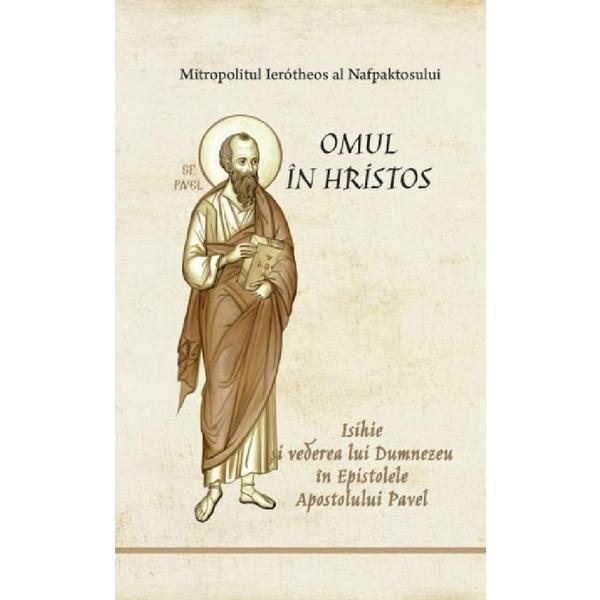Omul in Hristos. Isihie si vederea lui Dumnezeu in Epistolele Apostolului Pavel - Ierotheos Vlachos, editura Bonifaciu