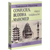 Confucius, Buddha si Mahomed. Viata si invatatura lor - Theodor Martas, editura Bookstory