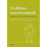 Descopera Psihologia. Ereditatea Noastra Animala - Marta Iglesias, Enrique Turiegano, Editura Litera