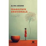 Fragilitate emotionala - Alina Arsene, Editura Creator