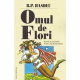 Omul de Flori. Basme si legende populare romanesti - B.P. Hasdeu, editura Saeculum I.o.