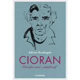 Cioran. Filosofia unui antifilosof - Adrian Buzdugan, editura Litera