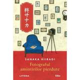 Fotograful Amintirilor Pierdute - Sanaka Hiiragi, Editura Litera
