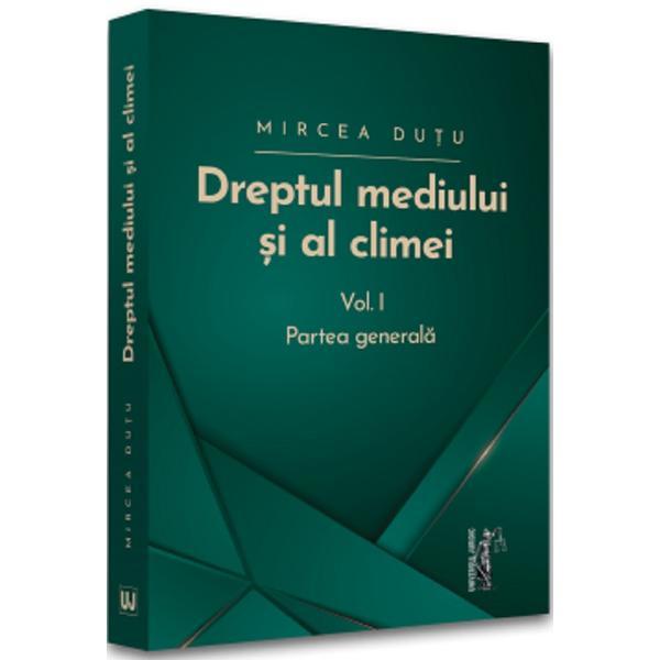 Dreptul mediului si al climei Vol 1: Partea generala - Mircea Dutu, editura Universul Juridic