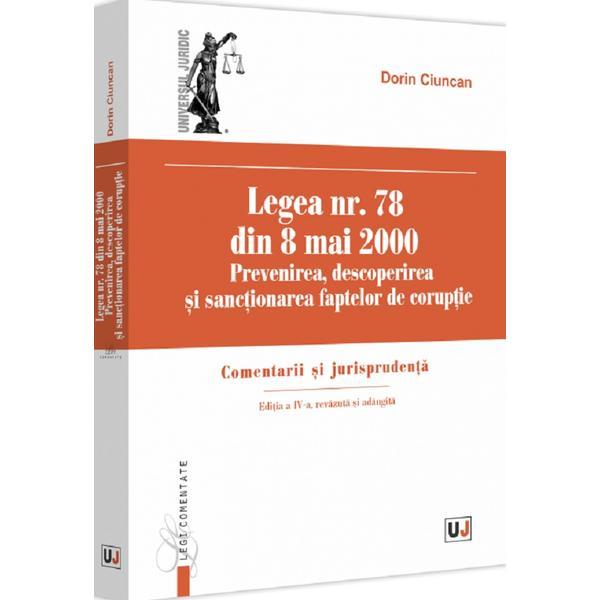 Legea nr. 78 din 8 mai 2000: Prevenirea, descoperirea si sactionarea faptelor de coruptie Ed.4 - Dorin Ciuncan, editura Universul Juridic