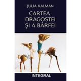Cartea Dragostei si A Barfei - Julia Kalman, Editura Integral