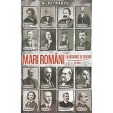 Mari romani la rascruce de veacuri Vol.1 - Nicolae Petrascu, editura Paul Editions