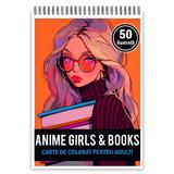 Carte de colorat pentru adulti, 50 de ilustratii, Anime Girls With Books, 106 pagini