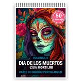 Carte de colorat pentru adulti, 50 de ilustratii, Dia de Los Muertos - Volumul I, 106 pagini