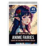Carte de colorat pentru adulti, 45 de ilustratii, Anime Fairies - Volumul III, 96 pagini