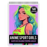 Carte de colorat pentru adulti, 50 de ilustratii Anime Sports Girls, 106 pagini