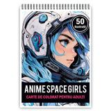 Carte de colorat pentru adulti, 50 de ilustratii Anime Space Girls, 106 pagini