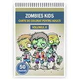 Carte de colorat pentru adulti, 50 de ilustratii, Zombie kids - Volumul II, 106 pagini