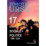 17 Scrieri Sociale si Politice 1986-2020 - Timotei Ursu, Editura Universitara