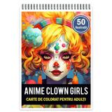 Carte de colorat pentru adulti, 50 de ilustratii, Anime Clown Girls, 106 pagini