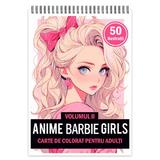 Carte de colorat pentru adulti, 50 de ilustratii, Anime Barbie Girls - Volumul II, 106 pagini