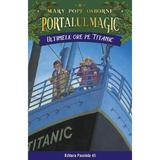 Portalul magic 17: Ultimele ore pe Titanic Ed.3 - Mary Pope Osborne, editura Paralela 45
