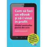 Cum sa faci un ebook si sa-l vinzi in profit - Anatoli Ciucurovschi, editura Publebook