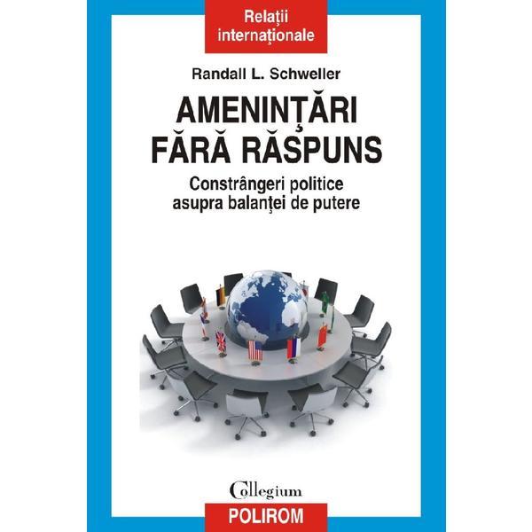 Amenintari fara raspuns - Randall L. Schweller, editura Polirom