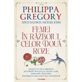 Femei in Razboiul celor Doua Roze - Philippa Gregory, David Baldwin, Michael Jones, editura Polirom