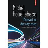 Cateva luni din viata mea. Octombrie 2022 - martie 2023 - Michel Houllebecq, editura Polirom