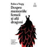 Despre memoriile femeii si alti dragoni - Raluca Nagy, editura Nemira