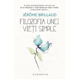 Filozofia unei vieti simple - Jerome Brillaud, editura Humanitas