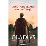 Gladivs. Crima la Colosseum - Danut Ungureanu, Marian Truta, editura Crime Scene Press