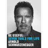 Be Useful: Seven Tools for Life - Arnold Schwarzenegger, editura Penguin Random House