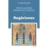 Spritualitatea rasaritului crestin Vol.2 Rugaciunea - Tomas Spidlik, editura Deisis