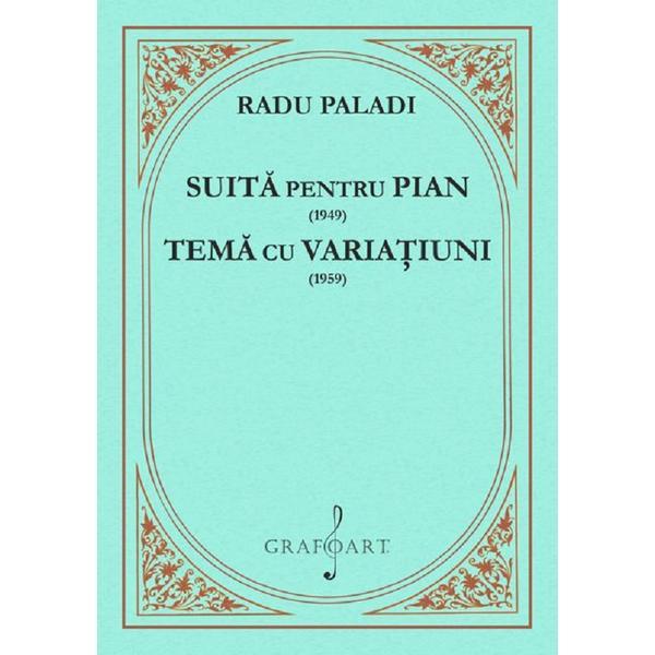 Suita pentru pian 1949. Tema cu variatiuni 1959 - Radu Paladi, editura Grafoart