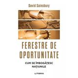 Ferestre de oportunitate. Cum se imbogatesc natiunile - David Sainsbury, editura Litera