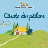 Primele mele povesti. Casuta din padure, editura Litera