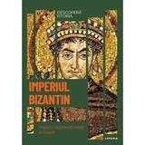 Descopera istoria. Imperiul Bizantin. Imperiul supravietuieste in Orient, editura Litera