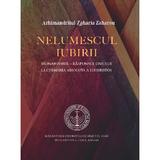 Nelumescul iubirii - Zaharia Zaharou, editura Manastirea Stavropighie Sfantul Ioan Botezatorul