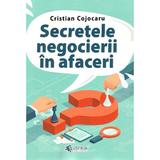 Secretele negocierii in afaceri - Cristian Cojocaru, editura Evrika