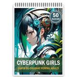 Carte de colorat, 50 de ilustratii, Cyberpunk Girls, 106 pagini