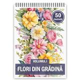 Carte de colorat, 50 de ilustratii, Flori din Gradina - Volumul I, 106 pagini