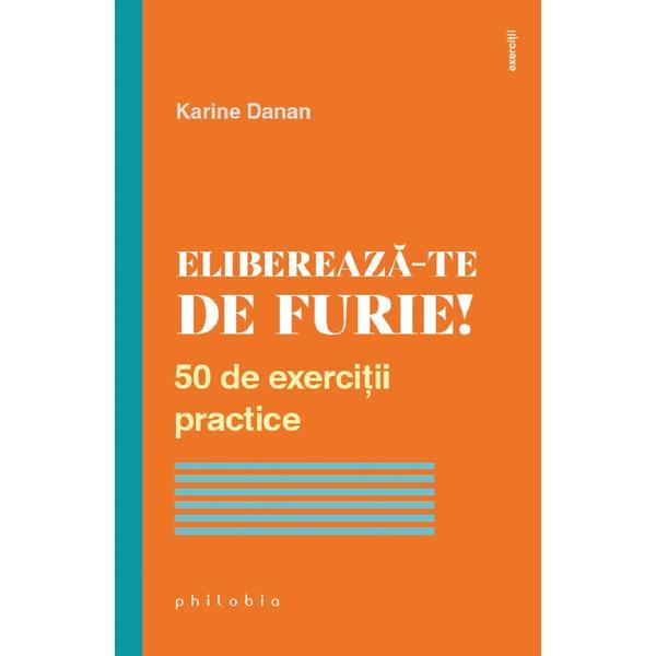Elibereaza-te de furie! 50 de exercitii practice - Karine Danan, editura Philobia