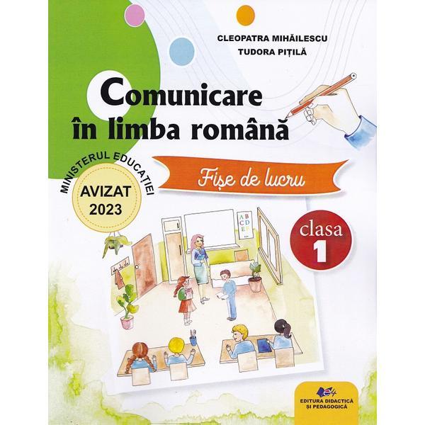 Comunicare in limba romana - Clasa 1 - Fise de lucru - Cleopatra Mihailescu, Tudora Pitila, editura Didactica Si Pedagogica
