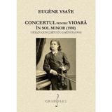 Concertul pentru vioara in sol minor 1910 - Eugene Ysaye, editura Grafoart