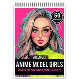 Carte de colorat, 50 de ilustratii, Anime Model Girls - Volumul I, 106 pagini