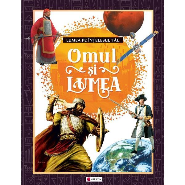 Omul si lumea. Lumea pe intelesul tau, editura Kreativ