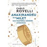 Anaximandru din Milet sau nasterea gandirii stiintifice - Carlo Rovelli, editura Humanitas
