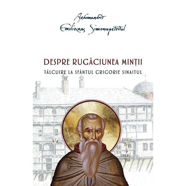 Despre rugaciunea mintii. Talcuire la Sfantul Grigorie Sinaitul - Emilianos Simonopetritul, editura Sfantul Nectarie