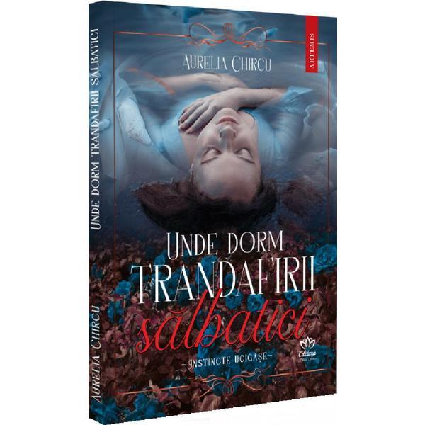 Unde dorm trandafirii salbatici Vol.1- Aurelia Chircu, editura Petale Scrise