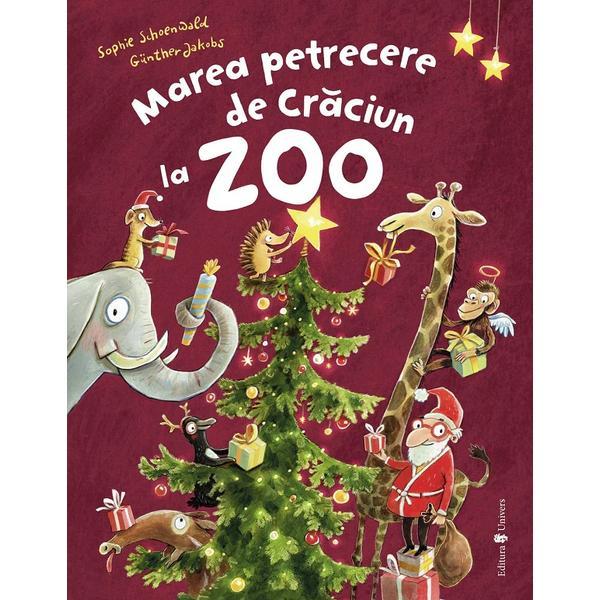 Marea petrecere de Craciun la Zoo - Sophie Schoenwald, Gunther Jakobs, editura Univers