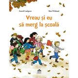 Vreau si eu sa merg la scoala - Astrid Lindgren, Ilon Wikland, editura Cartea Copiilor