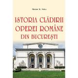 Istoria cladirii Operei Romane din Bucuresti - Nicolae St. Noica, editura Vremea