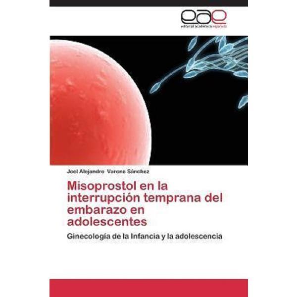 Misoprostol en la interrupcion temprana del embarazo en adolescentes - editura Eae Editorial Academia Espanola